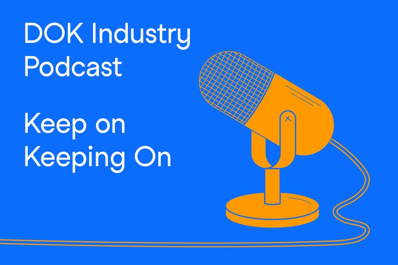 DOK Industry Podcast - Keep on Keeping On